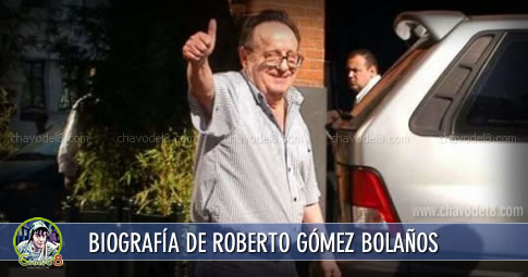 Vida de Roberto G&oacute;mez Bola&ntilde;os