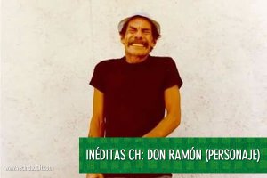 Inéditas CH: Don Ramón (Personaje)